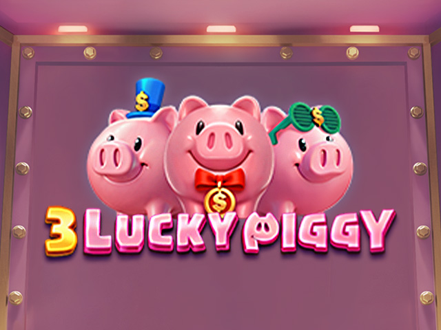 3 LUCKY PIGGY